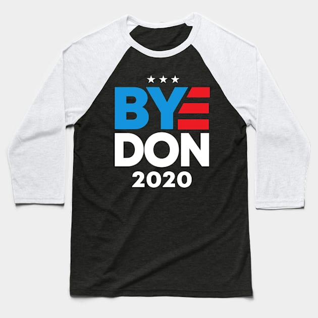 Bye Don 2020 Joe Biden Election 2020 Baseball T-Shirt by Rebrand